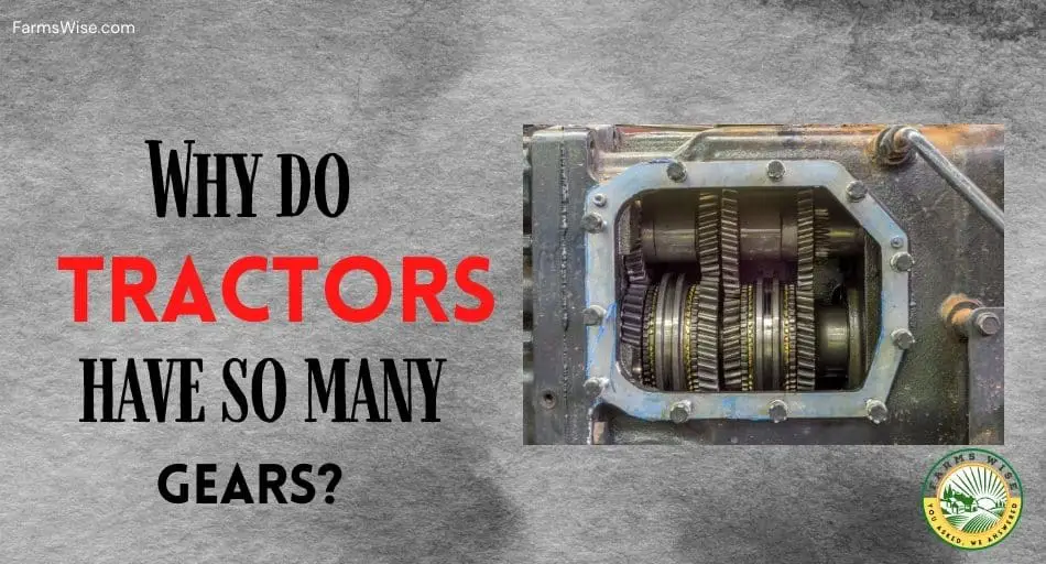 Why Do Tractors Have So Many Gears?