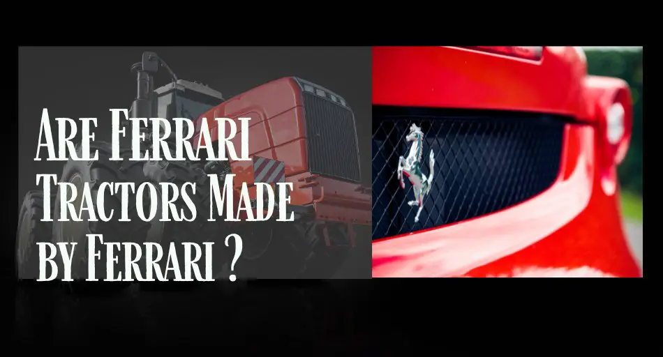 Are Ferrari Tractors Made by Ferrari