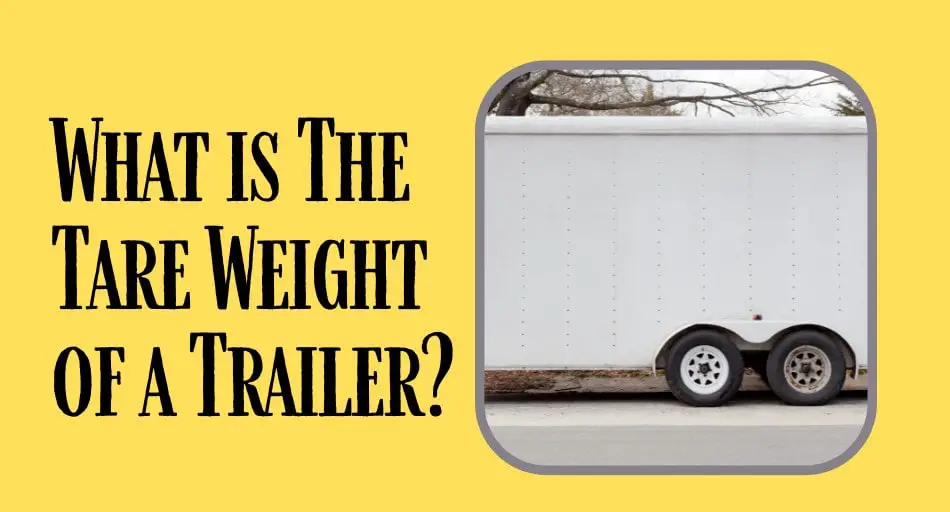 What is The Tare Weight of a Trailer