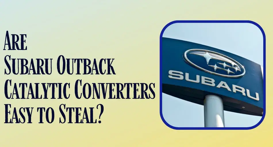 Are Subaru Outback Catalytic Converters Easy to Steal
