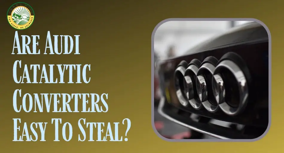 Are Audi Catalytic Converters Easy To Steal