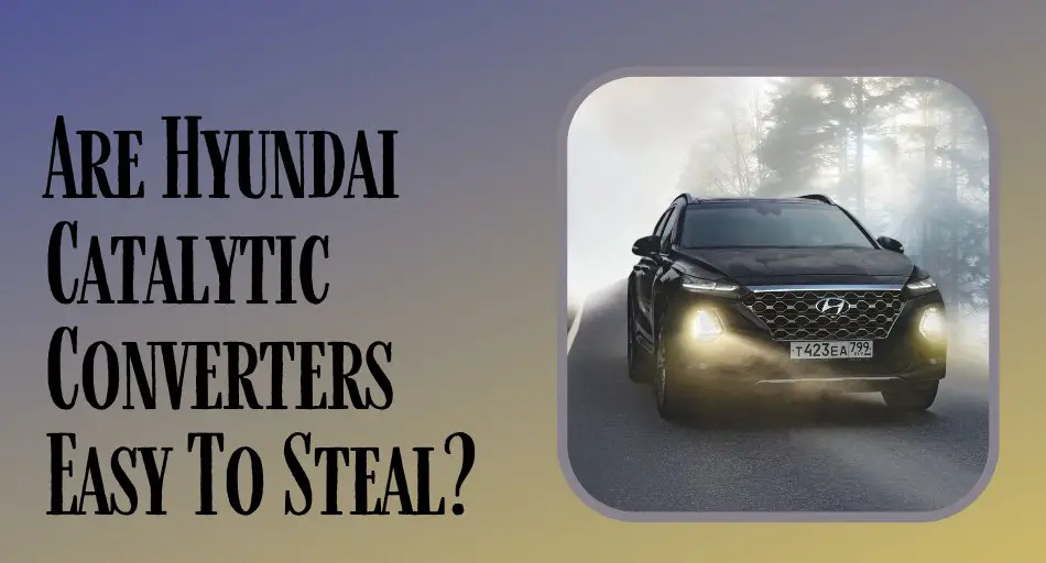 Are Hyundai Catalytic Converters Easy To Steal