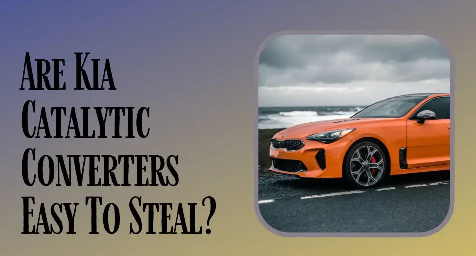 Are Kia Catalytic Converters Easy To Steal