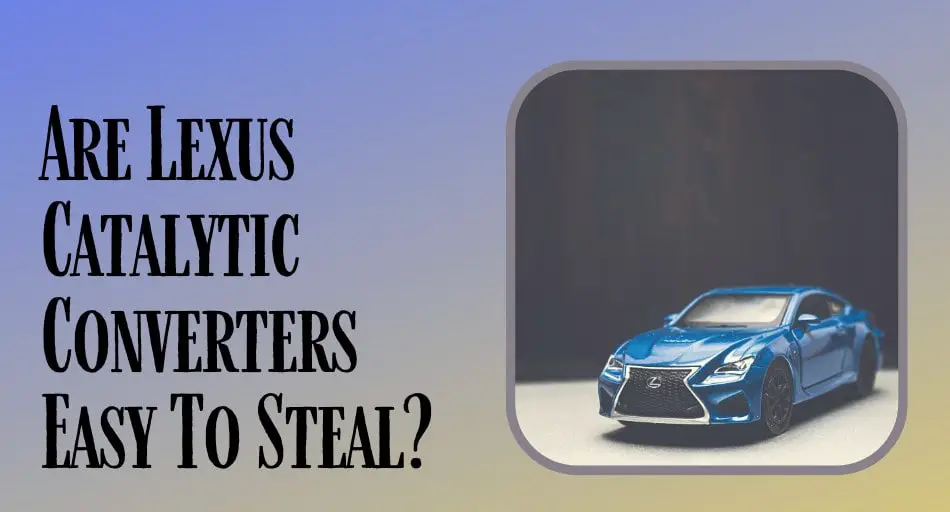 Are Lexus Catalytic Converters Easy To Steal