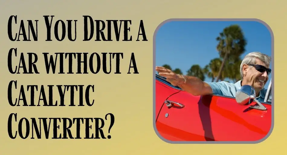 Can You Drive a Car without a Catalytic Converter