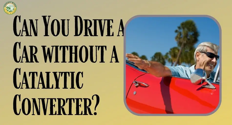 Can You Drive a Car without a Catalytic Converter?
