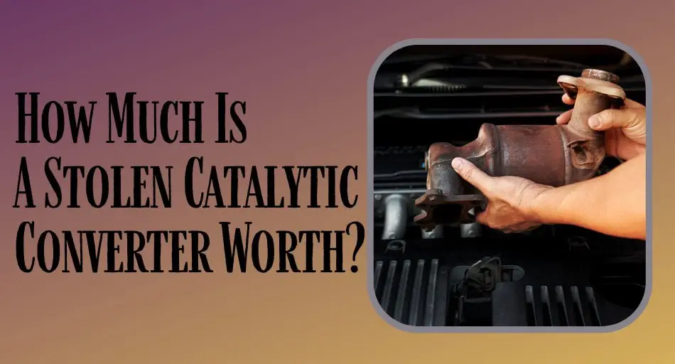 How Much Is A Stolen Catalytic Converter Worth