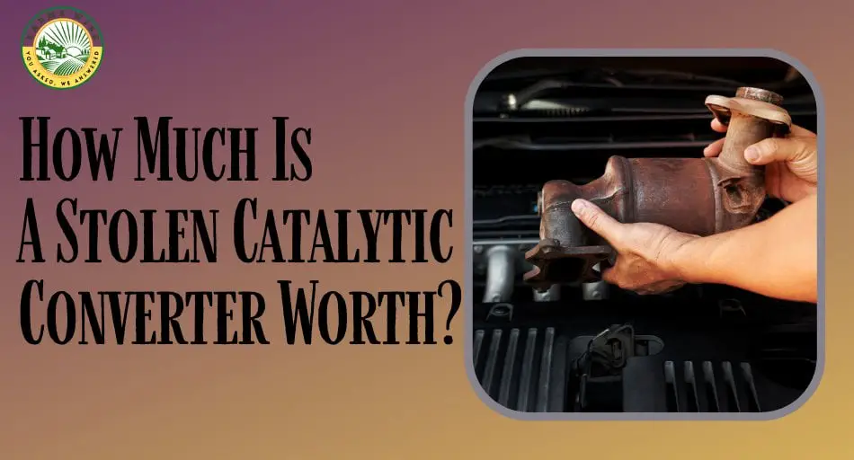 How Much Is A Stolen Catalytic Converter Worth