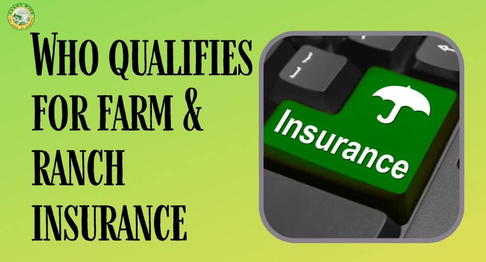 Who qualifies for farm and ranch insurance