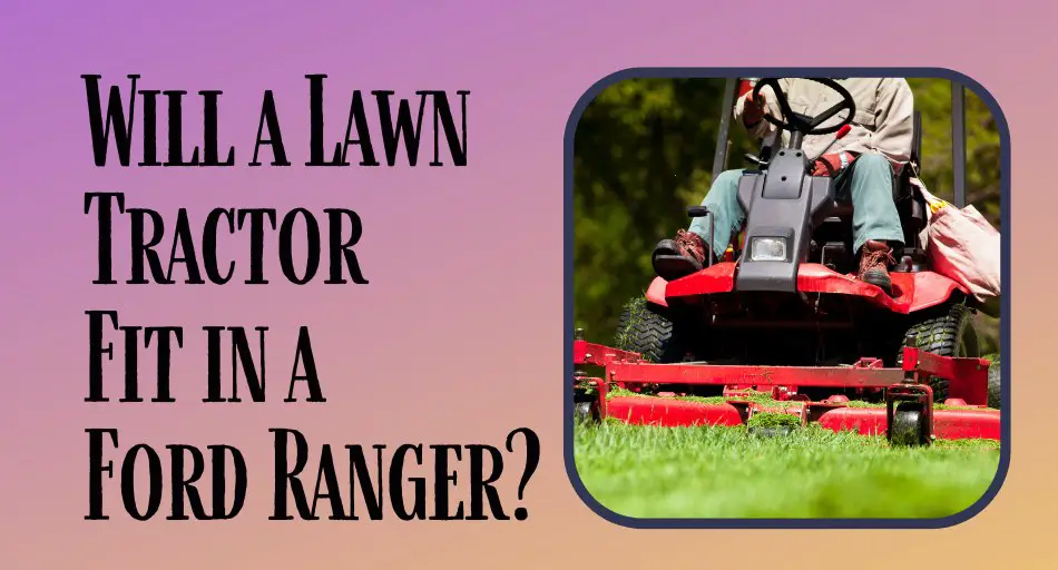 Will a Lawn Tractor Fit in a Ford Ranger