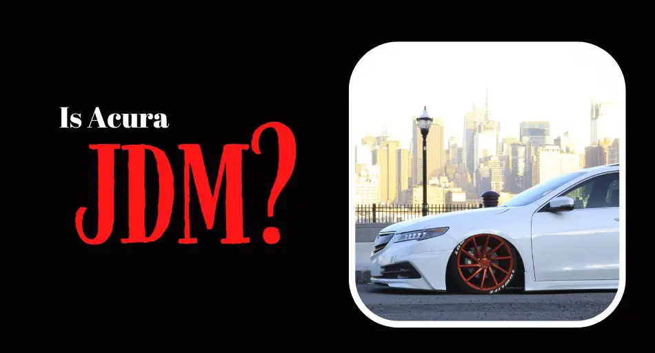 Is Acura JDM? Here's What You Need to Know!