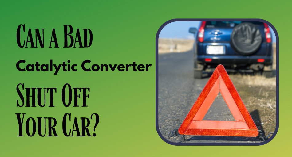 Can a Bad Catalytic Converter Shut Off Your Car