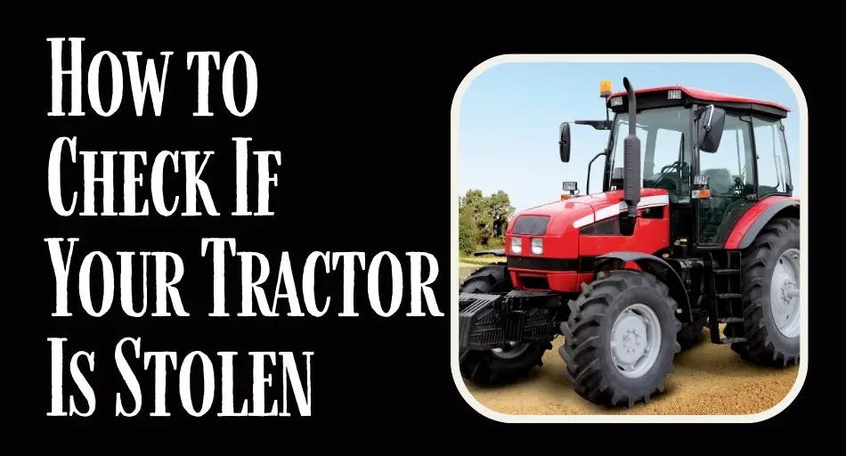 How to Check If Your Tractor Is Stolen: A Quick Guide