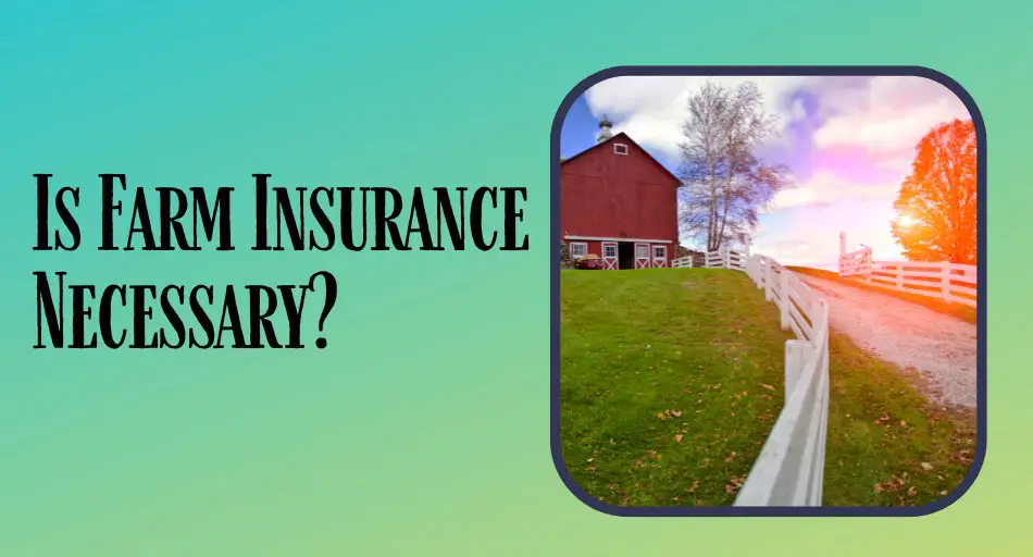 Is Farm Insurance Necessary