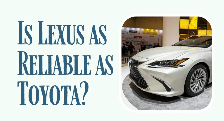 Is Lexus as Reliable as Toyota?