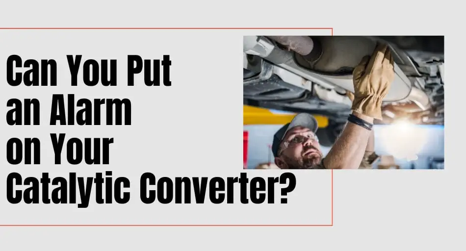 Can You Put an Alarm on Your Catalytic Converter?