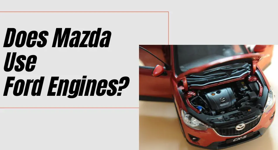 Does Mazda Use Ford Engines