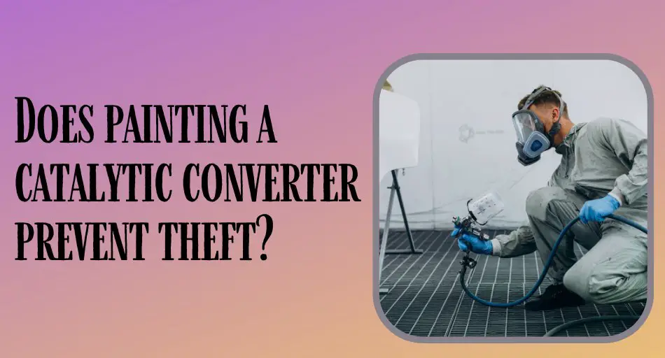 Does painting a catalytic converter prevent theft