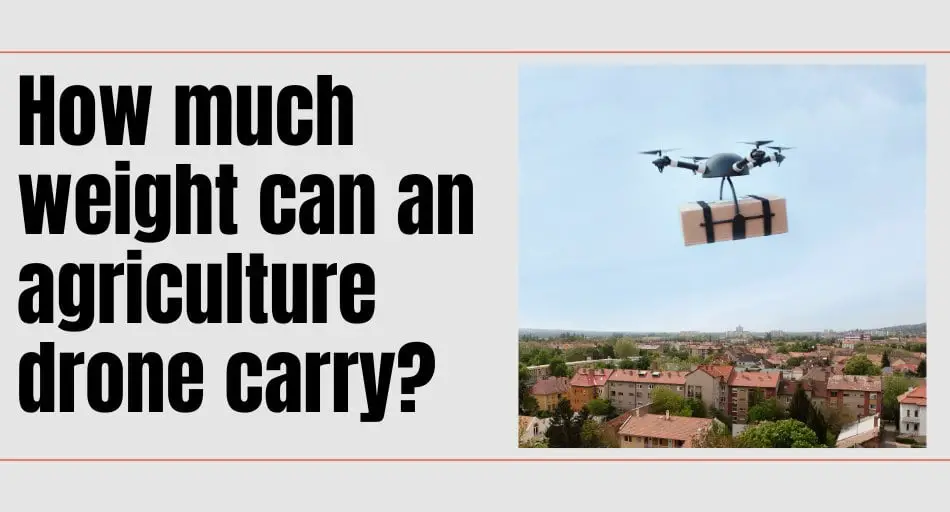 How much weight can an agriculture drone carry