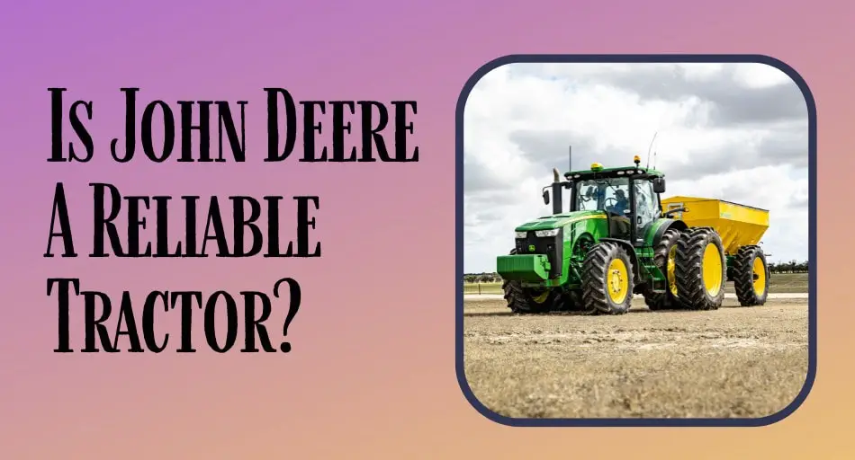 Is John Deere A Reliable Tractor